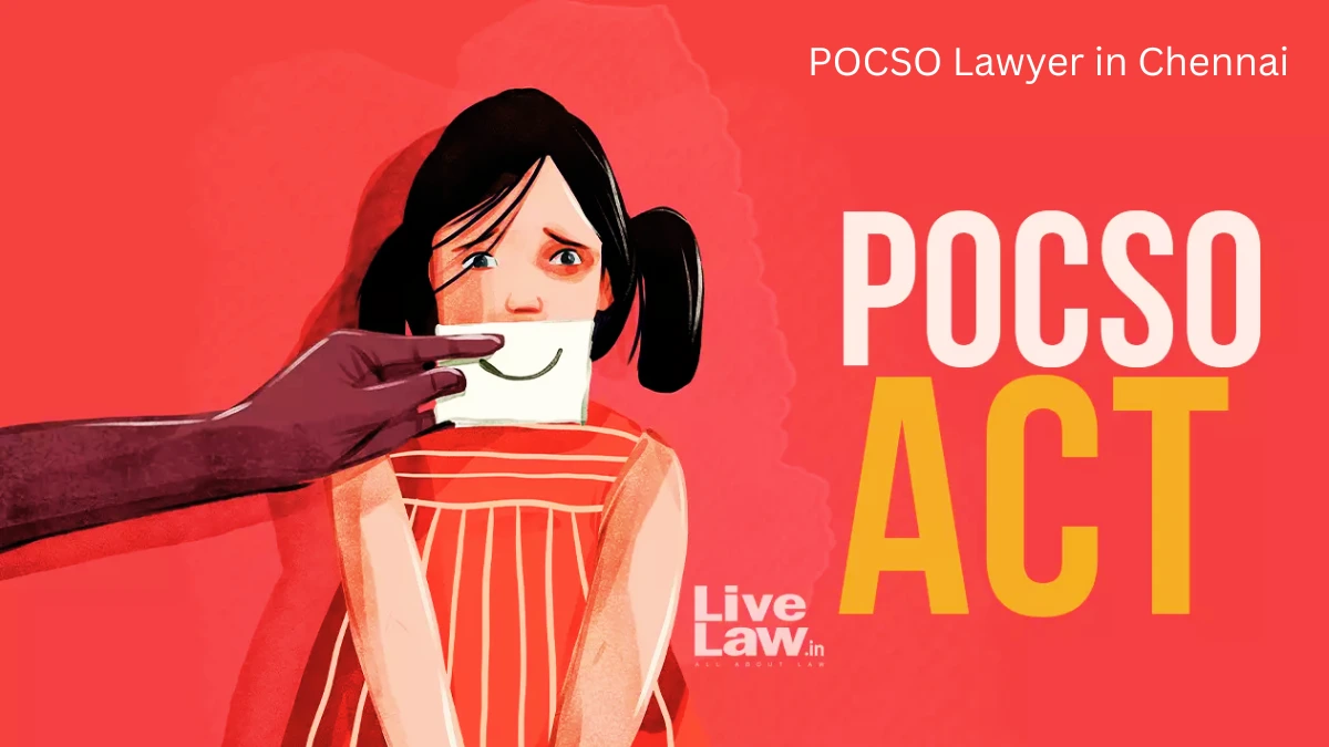POCSO Lawyer in Chennai | Child Protection & Criminal Advocate